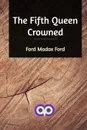 The Fifth Queen Crowned - Ford Madox Ford
