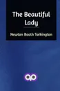 The Beautiful Lady - Newton Booth Tarkington