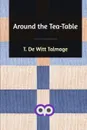 Around the Tea-Table - T. De Witt Talmage