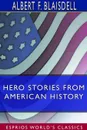 Hero Stories From American History (Esprios Classics) - Albert F. Blaisdell