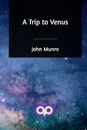 A Trip to Venus - John Munro