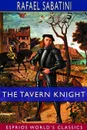 The Tavern Knight (Esprios Classics) - Rafael Sabatini