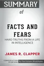 Summary of Facts and Fears. Hard Truths from a Life in Intelligence by James R. Clapper: Conversation Starters - Paul Adams / BookHabits