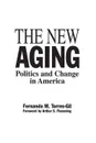 The New Aging. Politics and Change in America - Fernando Torres Gil