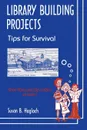 Library Building Projects. Tips for Survival - Susan Hagloch, James Thomas