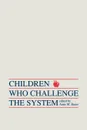 Children Who Challege the System - Anne M. Bauer, Ellen M. Lynch