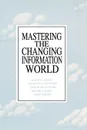 Mastering the Changing Information World - Martin L. Ernst, Anthony G. Oettinger, Anne W. Branscomb