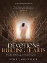 Devotions for Hurting Hearts. A Study of the Gospel of John Chapters 13-16 - Robert James Walker