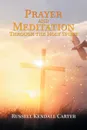 Prayer and Meditation Through the Holy Spirit - Russell Kendall Carter