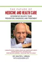 The Future of Medicine and Health Care. Integrative Holistic Team Prevention, Diagnosis, and Treatment - Walter J. Urban, Alexandra Luty