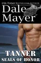 SEALs of Honor. Tanner - Dale Mayer