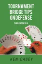 Tournament Bridge Tips on Defense. Third Edition 2019 - Ken Casey