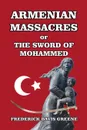 Armenian Massacres, or The Sword of Mohammed - Frederick Davis Greene