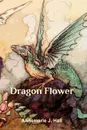 Dragonflower - Annemarie j. Hall