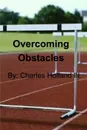 Overcoming Obstacles - Charles E. Holland