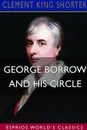 George Borrow and His Circle (Esprios Classics) - Clement King Shorter