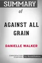 Summary of Against All Grain by Danielle Walker. Conversation Starters - BookHabits