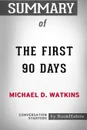 Summary of The First 90 Days by Michael D. Watkins. Conversation Starters - BookHabits