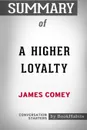 Summary of A Higher Loyalty by James Comey. Conversation Starters - BookHabits