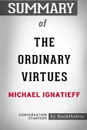 Summary of The Ordinary Virtues   by Michael Ignatieff. Conversation Starters - BookHabits