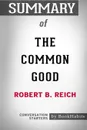 Summary of The Common Good by Robert B. Reich. Conversation Starters - BookHabits