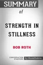 Summary of Strength in Stillness by Bob Roth. Conversation Starters - BookHabits