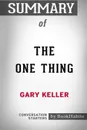 Summary of The ONE Thing by Gary Keller. Conversation Starters - BookHabits