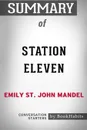 Summary of Station Eleven by Emily St. John Mandel. Conversation Starters - BookHabits