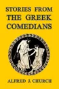 Stories from the Greek Comedians - Alfred J. Church