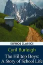 The Hilltop Boys. A Story of School Life (Esprios Classics) - Cyril Burleigh