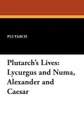 Plutarch's Lives. Lycurgus and Numa, Alexander and Caesar - Plutarch, John Dryden, A. H. Clough