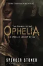 The Third Life of Ophelia - Spencer Stoner