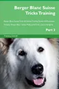 Berger Blanc Suisse Tricks Training Berger Blanc Suisse Tricks & Games Training Tracker & Workbook.  Includes. Berger Blanc Suisse Multi-Level Tricks, Games & Agility. Part 2 - Training Central