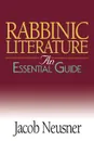 Rabbinic Literature. An Essential Guide - Jacob Neusner