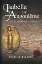 Isabella of Angouleme. The Tangled Queen Part 2 - Erica Lainé