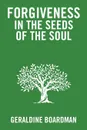 Forgiveness in the Seeds of the Soul - Geraldine Boardman