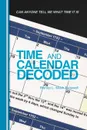 Time and Calendar Decoded. Can Anyone Tell Me What Time It Is - Bishop L. Mack Braswell