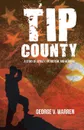 Tip County. A Story of Loyalty, Patriotism, and Heroism - George V. Warren