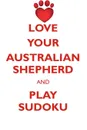 LOVE YOUR AUSTRALIAN SHEPHERD AND PLAY SUDOKU AUSTRALIAN SHEPHERD SUDOKU LEVEL 1 of 15 - Loving Puzzles