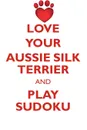 LOVE YOUR AUSSIE SILK TERRIER AND PLAY SUDOKU AUSTRALIAN SILKY TERRIER SUDOKU LEVEL 1 of 15 - Loving Puzzles