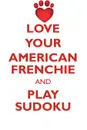 LOVE YOUR AMERICAN FRENCHIE AND PLAY SUDOKU AMERICAN FRENCH BULLDOG SUDOKU LEVEL 1 of 15 - Loving Puzzles