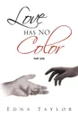 Love Has No Color Part One. Part One - Edna Taylor