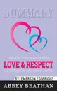 Summary of Love & Respect. The Love She Most Desires; The Respect He Desperately Needs by Emerson Eggerichs - Abbey Beathan