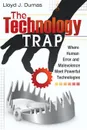 Technology Trap, The. Where Human Error and Malevolence Meet Powerful Technologies - Lloyd J. Dumas