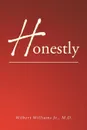 Honestly - Wilbert Williams Jr. M. D.