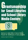 Grantsmanship for Small Libraries and School Library Media Centers - Sylvia D. Hall-Ellis, Doris Meyer, Ann Jerabek