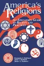 America's Religions. An Educator's Guide to Beliefs and Practices - Benjamin J. Hubbard, John T. Hatfield, James A. Santucci