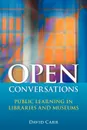 Open Conversations. Public Learning in Libraries and Museums - David Carr