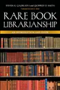 Rare Book Librarianship. An Introduction and Guide - Geoffrey D. Smith, Steven K. Galbraith, Joel B. Silver