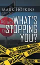 What's Stopping You? - Mark Hopkins
